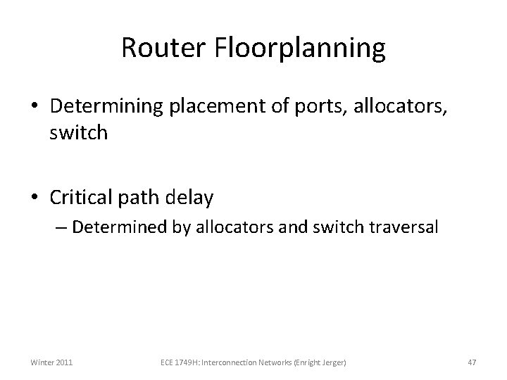 Router Floorplanning • Determining placement of ports, allocators, switch • Critical path delay –