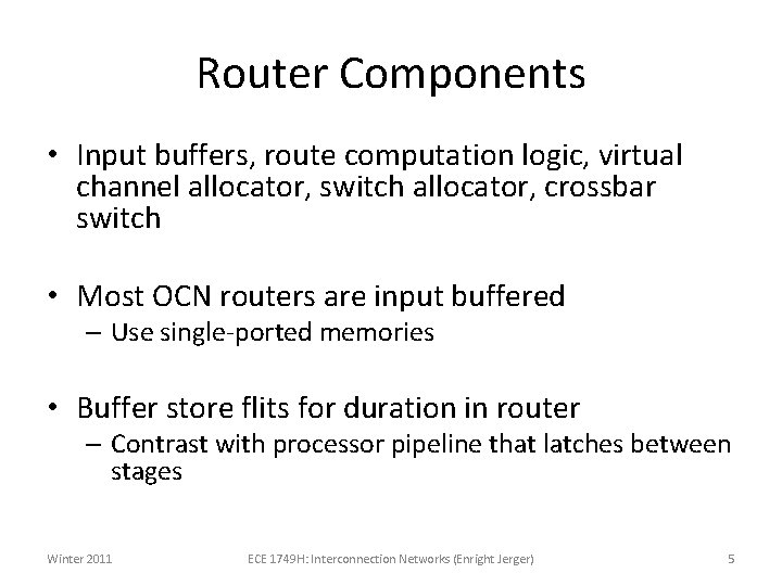 Router Components • Input buffers, route computation logic, virtual channel allocator, switch allocator, crossbar