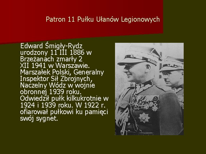 Patron 11 Pułku Ułanów Legionowych Edward Śmigły-Rydz urodzony 11 III 1886 w Brzeżanach zmarły