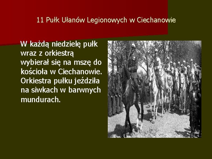 11 Pułk Ułanów Legionowych w Ciechanowie W każdą niedzielę pułk wraz z orkiestrą wybierał