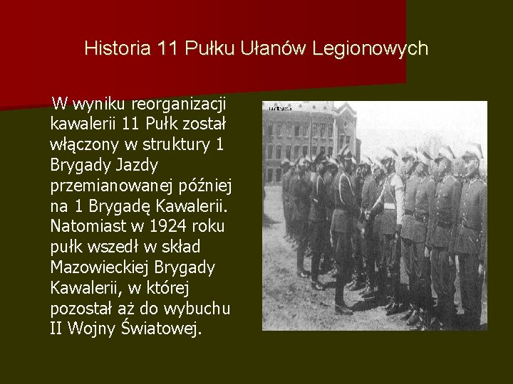 Historia 11 Pułku Ułanów Legionowych W wyniku reorganizacji kawalerii 11 Pułk został włączony w