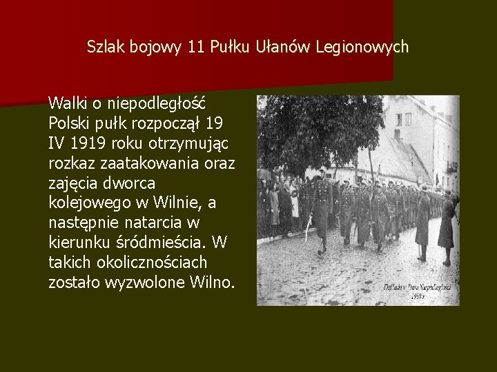 Szlak bojowy 11 Pułku Ułanów Legionowych Walki o niepodległość Polski pułk rozpoczął 19 IV Szlak bojowy 11 Pułku Ułanów Legionowych Walki o niepodległość Polski pułk rozpoczął 19 IV