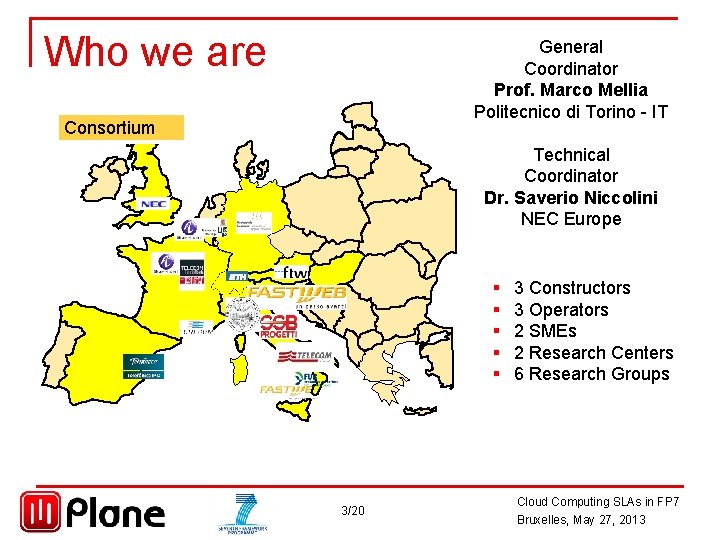 Who we are General Coordinator Prof. Marco Mellia Politecnico di Torino - IT Consortium