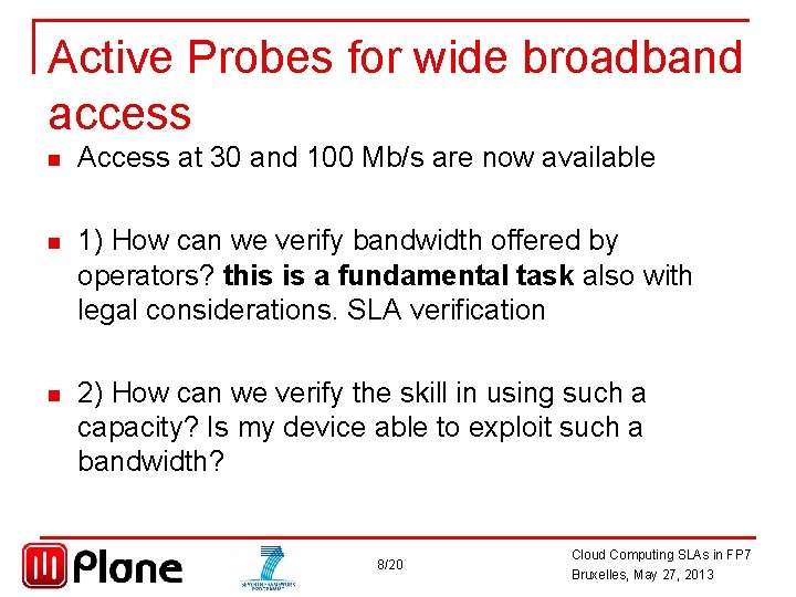 Active Probes for wide broadband access n Access at 30 and 100 Mb/s are