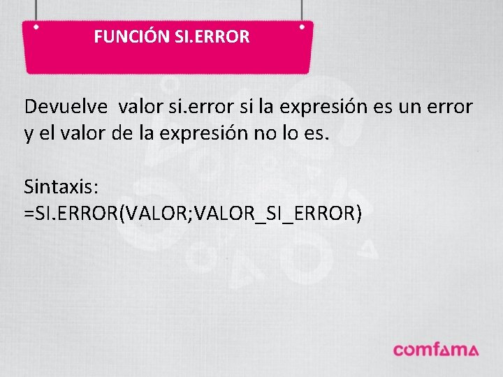 FUNCIÓN SI. ERROR Devuelve valor si. error si la expresión es un error y