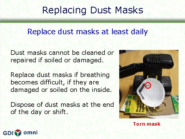 Replacing Dust Masks Replace dust masks at least daily Dust masks cannot be cleaned