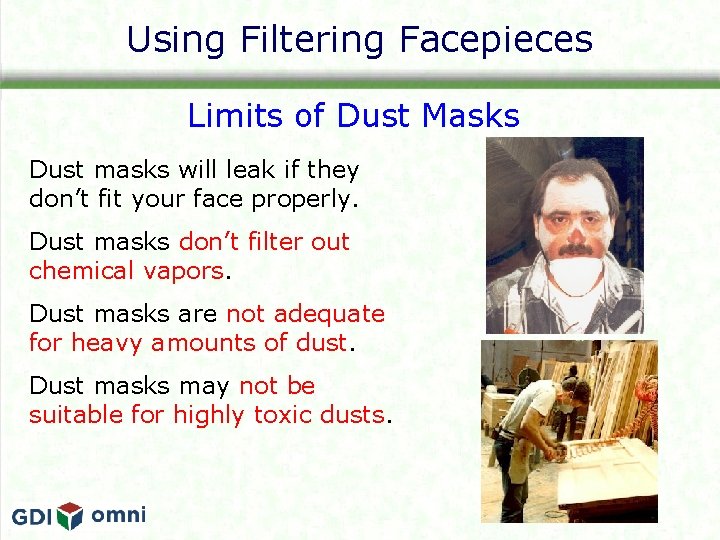 Using Filtering Facepieces Limits of Dust Masks Dust masks will leak if they don’t