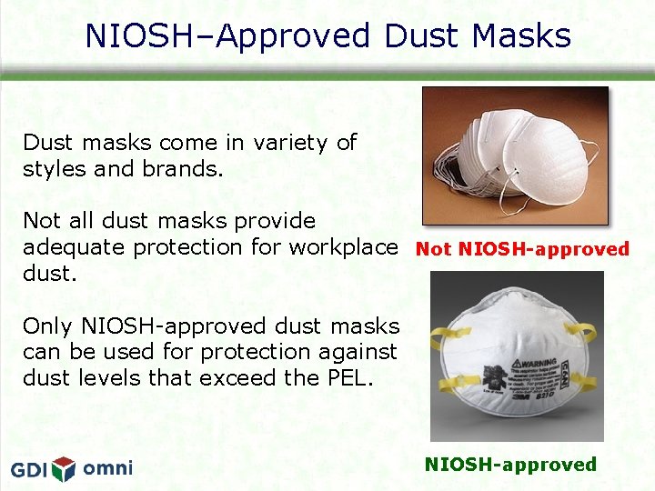 NIOSH–Approved Dust Masks Dust masks come in variety of styles and brands. Not all