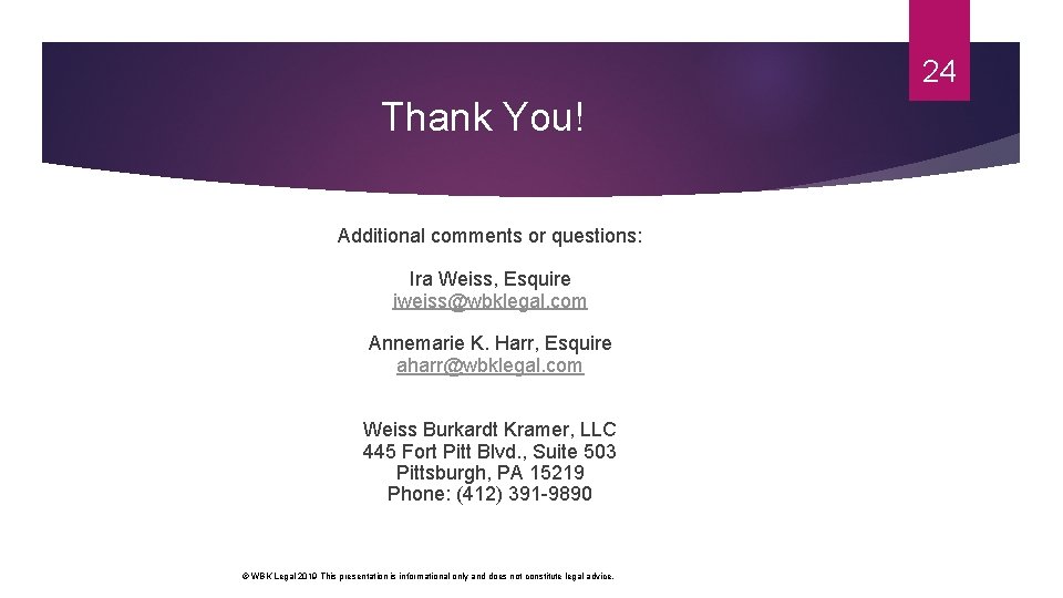 24 Thank You! Additional comments or questions: Ira Weiss, Esquire iweiss@wbklegal. com Annemarie K. 24 Thank You! Additional comments or questions: Ira Weiss, Esquire iweiss@wbklegal. com Annemarie K.