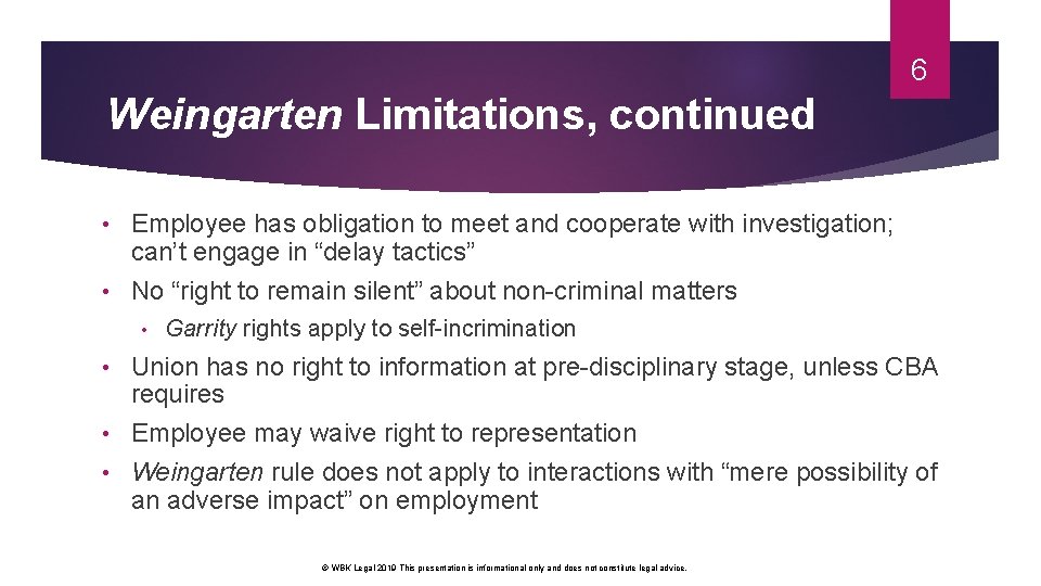 6 Weingarten Limitations, continued Employee has obligation to meet and cooperate with investigation; can’t 6 Weingarten Limitations, continued Employee has obligation to meet and cooperate with investigation; can’t