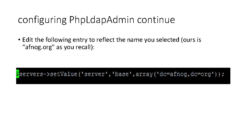 configuring Php. Ldap. Admin continue • Edit the following entry to reflect the name