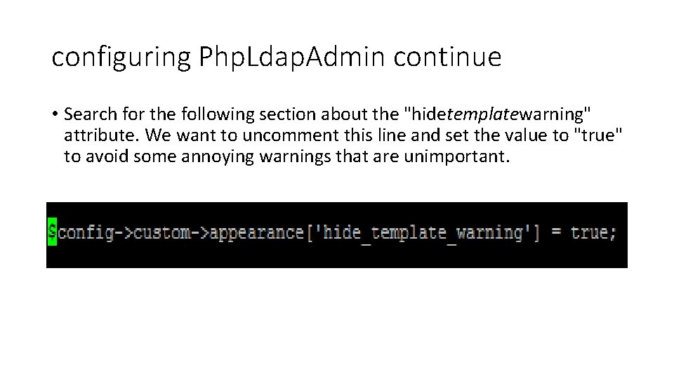 configuring Php. Ldap. Admin continue • Search for the following section about the "hidetemplatewarning"