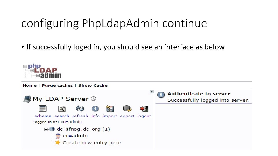 configuring Php. Ldap. Admin continue • If successfully loged in, you should see an