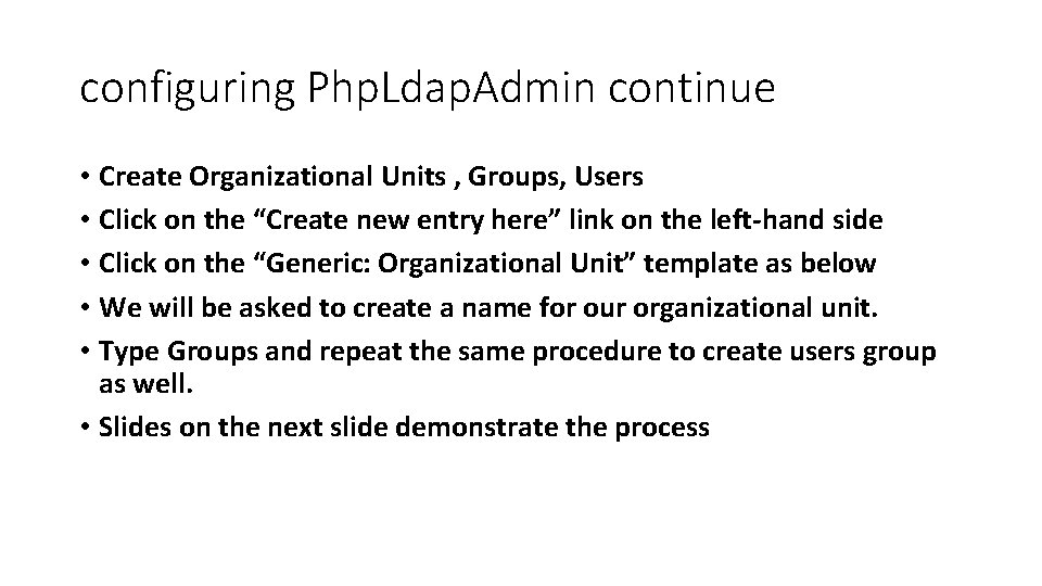 configuring Php. Ldap. Admin continue • Create Organizational Units , Groups, Users • Click