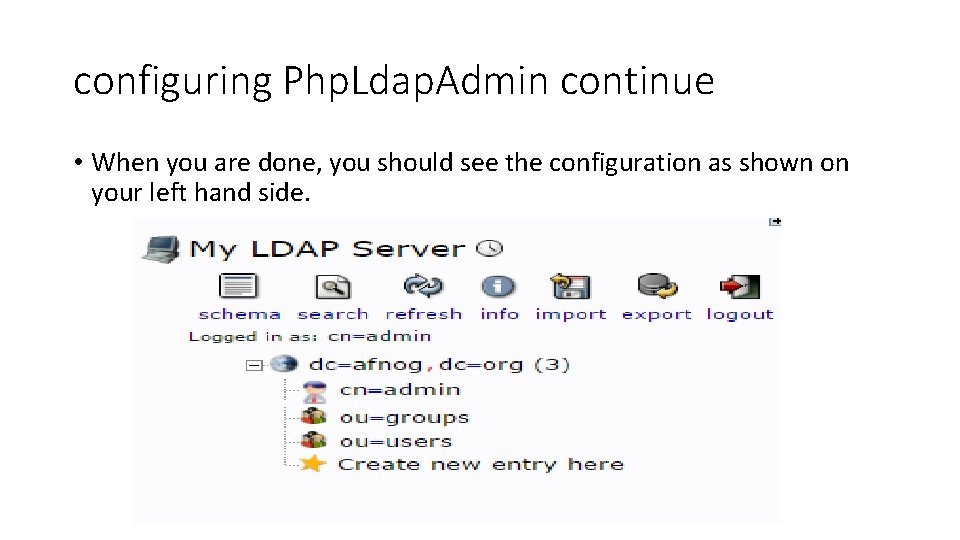 configuring Php. Ldap. Admin continue • When you are done, you should see the