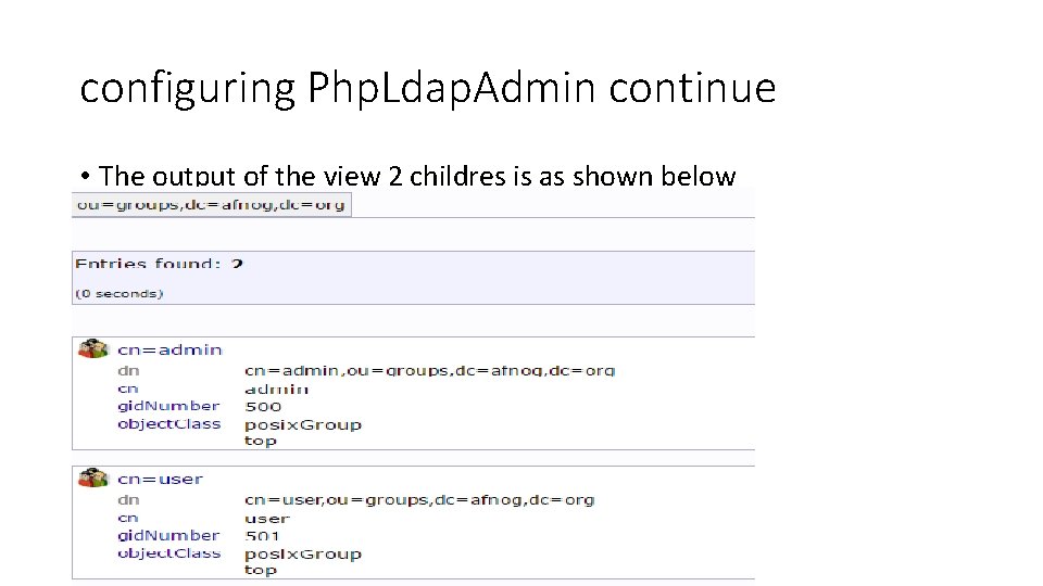 configuring Php. Ldap. Admin continue • The output of the view 2 childres is