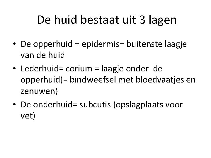 De huid bestaat uit 3 lagen • De opperhuid = epidermis= buitenste laagje van