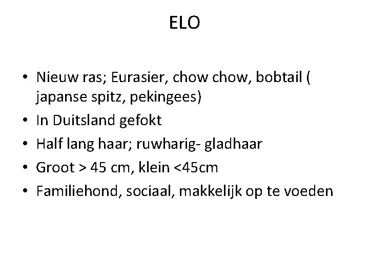 ELO • Nieuw ras; Eurasier, chow, bobtail ( japanse spitz, pekingees) • In Duitsland