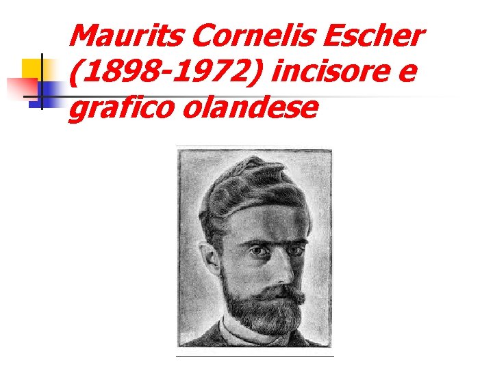 Maurits Cornelis Escher (1898 -1972) incisore e grafico olandese 