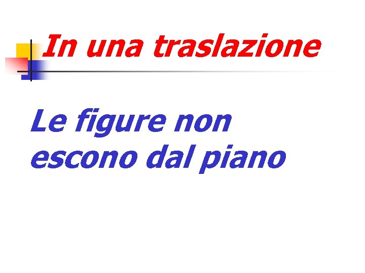 In una traslazione Le figure non escono dal piano 