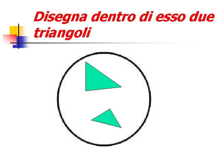 Disegna dentro di esso due triangoli 