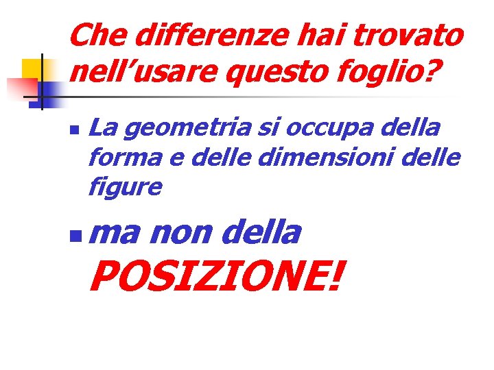 Che differenze hai trovato nell’usare questo foglio? La geometria si occupa della forma e