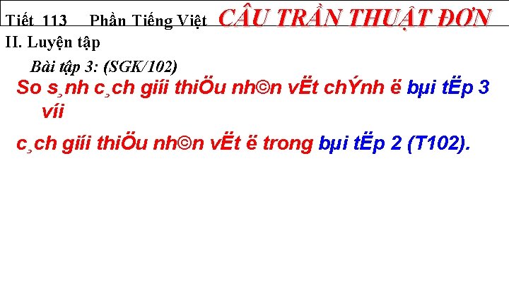 Tiết 113 Phần Tiếng Việt II. Luyện tập Bài tập 3: (SGK/102) C U