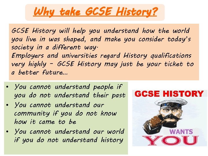 Why take GCSE History? GCSE History will help you understand how the world you