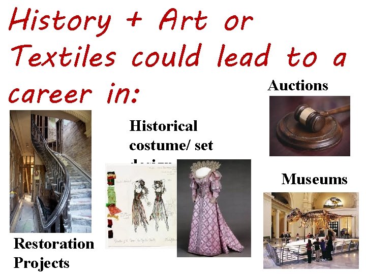 History + Art or Textiles could lead to a Auctions career in: Historical costume/