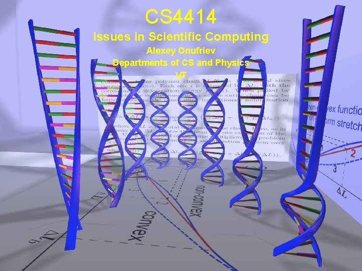 CS 4414 Issues in Scientific Computing Alexey Onufriev Departments of CS and Physics VT