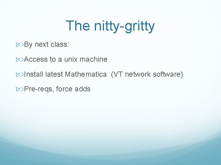 The nitty-gritty By next class: Access to a unix machine Install latest Mathematica (VT
