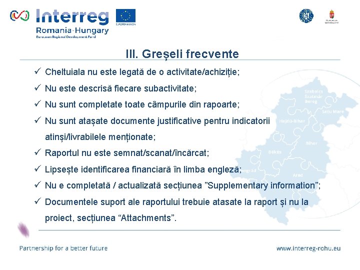 III. Greșeli frecvente ü Cheltuiala nu este legată de o activitate/achiziție; ü Nu este