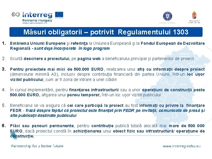 Măsuri obligatorii – potrivit Regulamentului 1303 1. Emblema Uniunii Europene şi referinţa la Uniunea