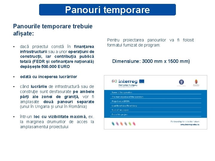 Panouri temporare Panourile temporare trebuie afișate: • dacă proiectul constă în finanțarea infrastructurii sau