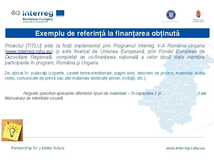 Exemplu de referință la finanțarea obținută Proiectul [TITLU] este (a fost) implementat prin Programul