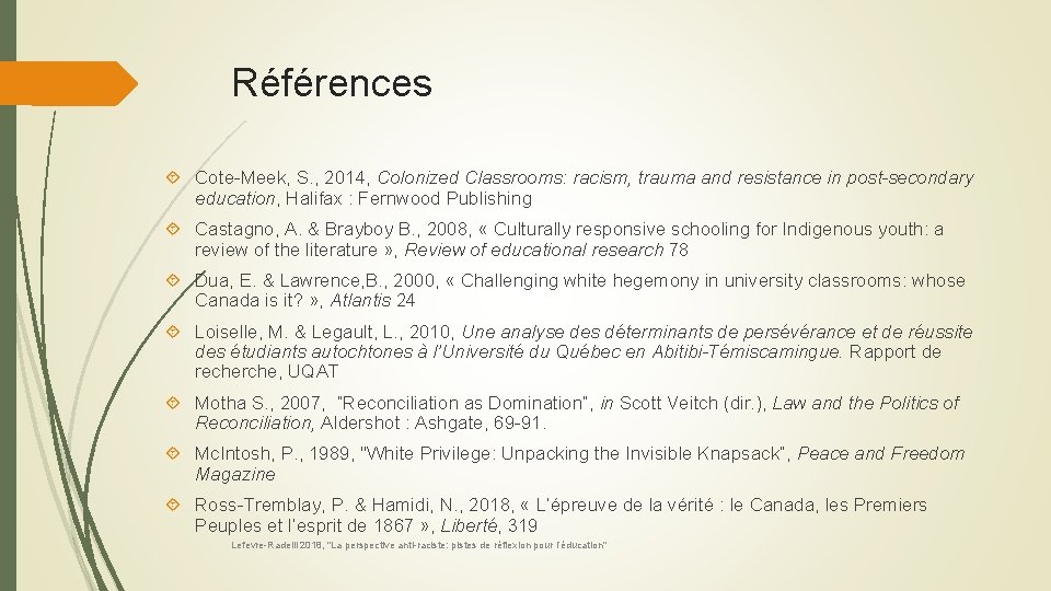 Références Cote-Meek, S. , 2014, Colonized Classrooms: racism, trauma and resistance in post-secondary education,