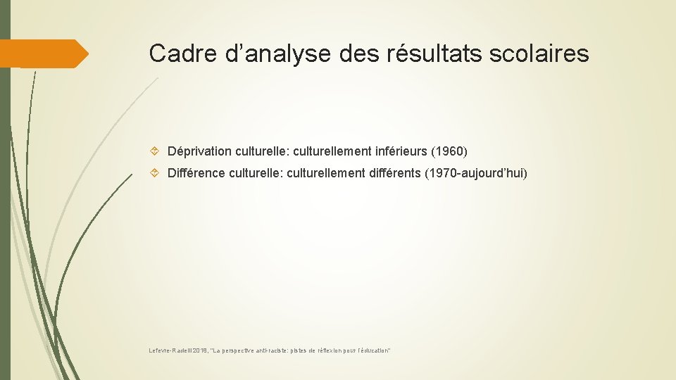 Cadre d’analyse des résultats scolaires Déprivation culturelle: culturellement inférieurs (1960) Différence culturelle: culturellement différents