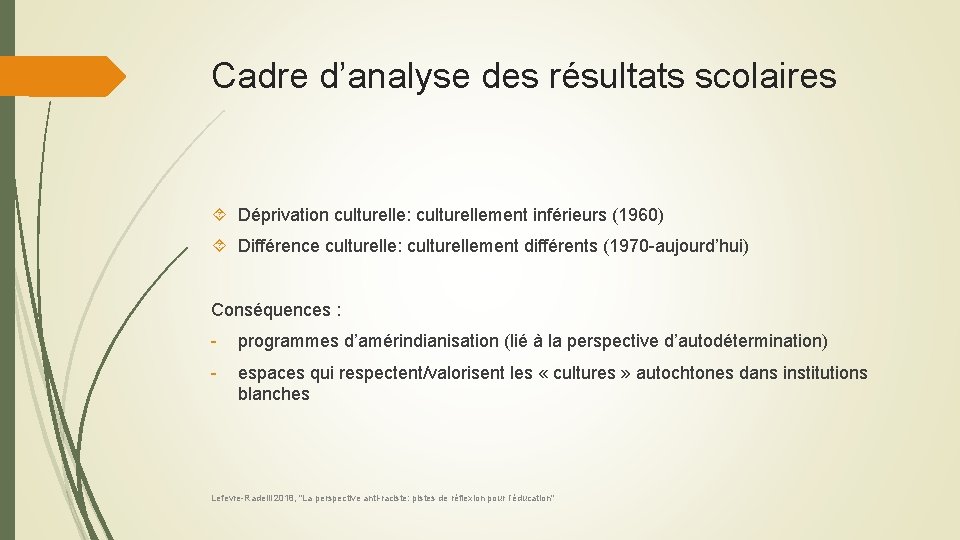 Cadre d’analyse des résultats scolaires Déprivation culturelle: culturellement inférieurs (1960) Différence culturelle: culturellement différents