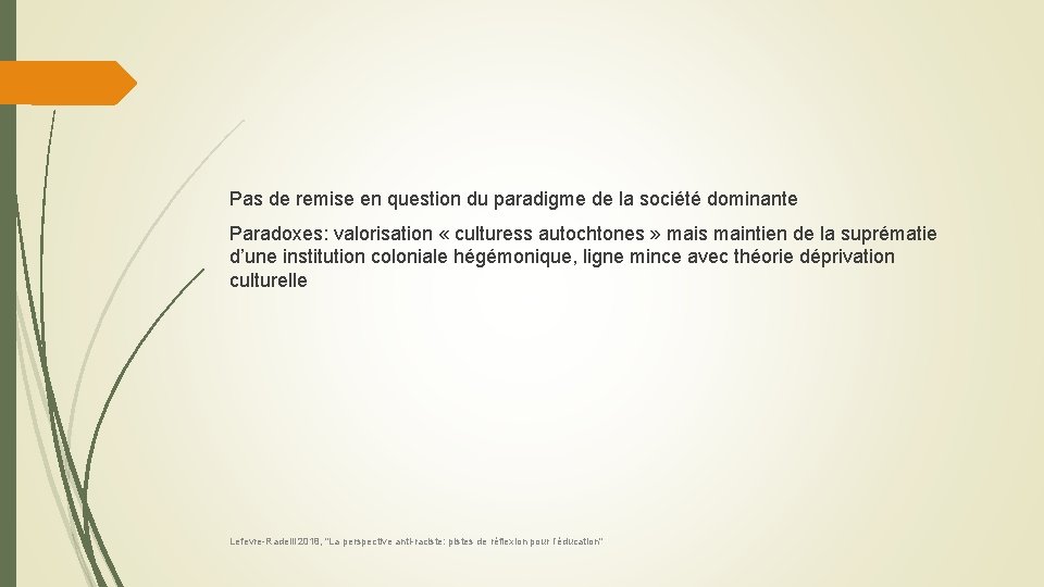 Pas de remise en question du paradigme de la société dominante Paradoxes: valorisation «