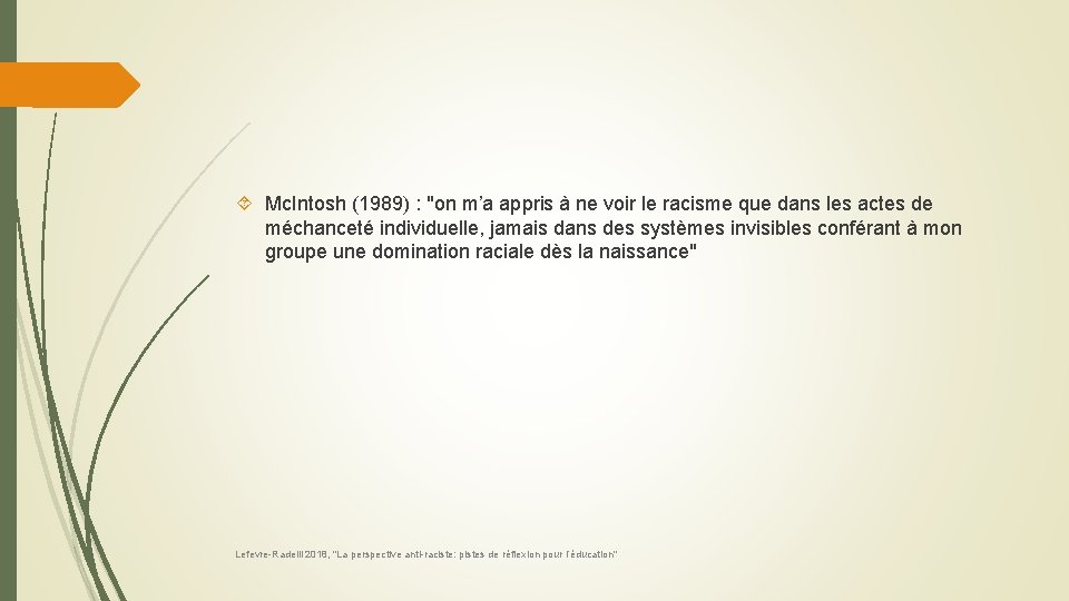  Mc. Intosh (1989) : "on m’a appris à ne voir le racisme que