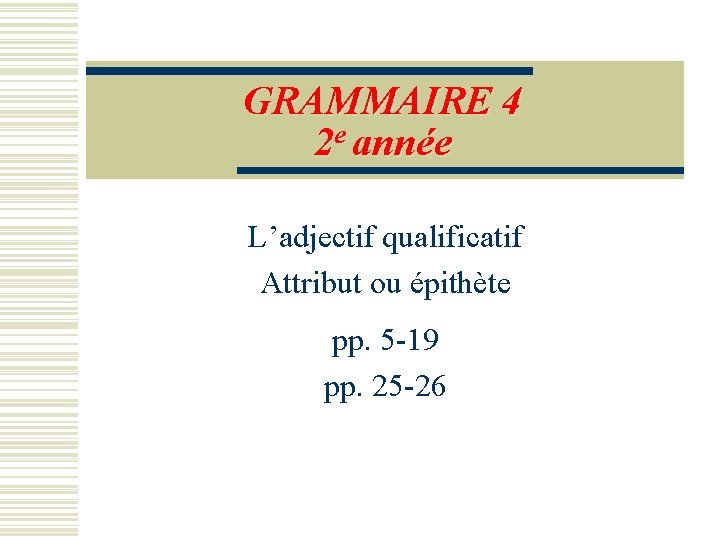 GRAMMAIRE 4 2 e anne Ladjectif qualificatif Attribut