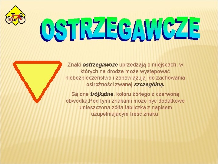 Znaki ostrzegawcze uprzedzają o miejscach, w których na drodze może występować niebezpieczeństwo i zobowiązują