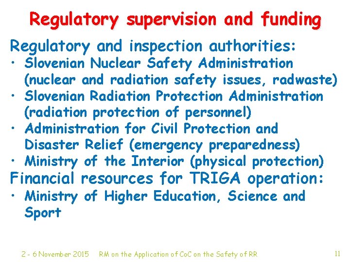 Regulatory supervision and funding Regulatory and inspection authorities: • Slovenian Nuclear Safety Administration (nuclear