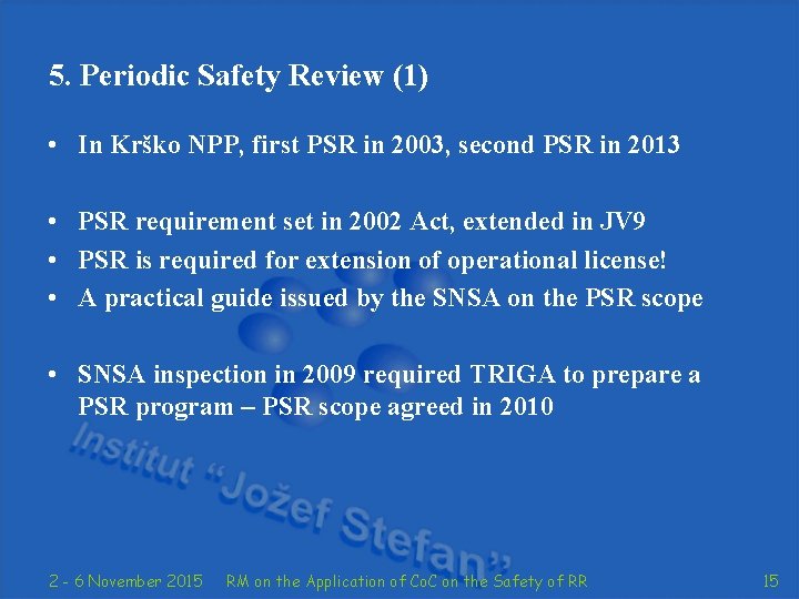 5. Periodic Safety Review (1) • In Krško NPP, first PSR in 2003, second
