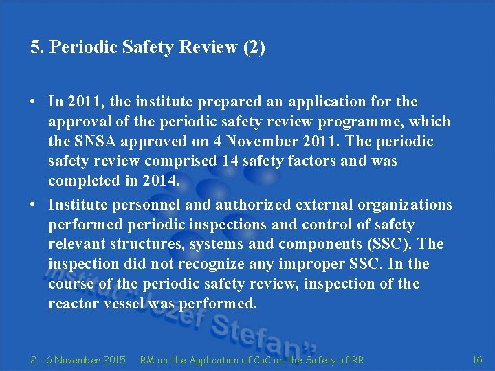 5. Periodic Safety Review (2) • In 2011, the institute prepared an application for