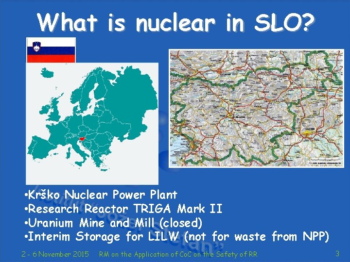 What is nuclear in SLO? • Krško Nuclear Power Plant • Research Reactor TRIGA