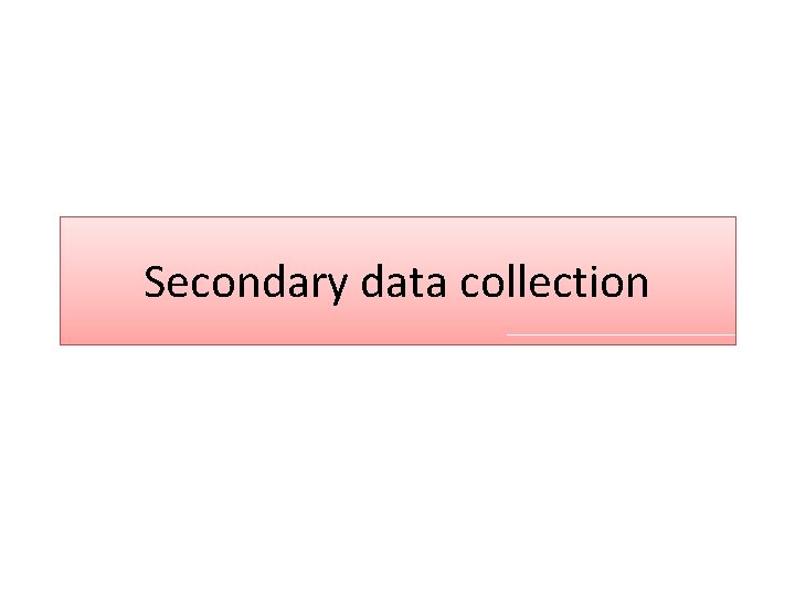 Secondary data collection 
