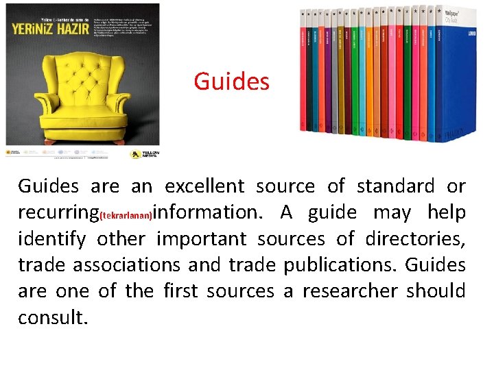 Guides are an excellent source of standard or recurring(tekrarlanan)information. A guide may help identify