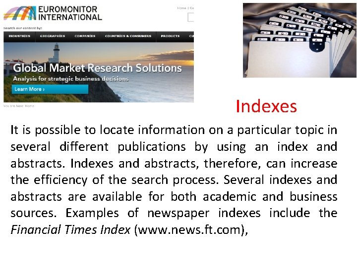 Indexes It is possible to locate information on a particular topic in several different