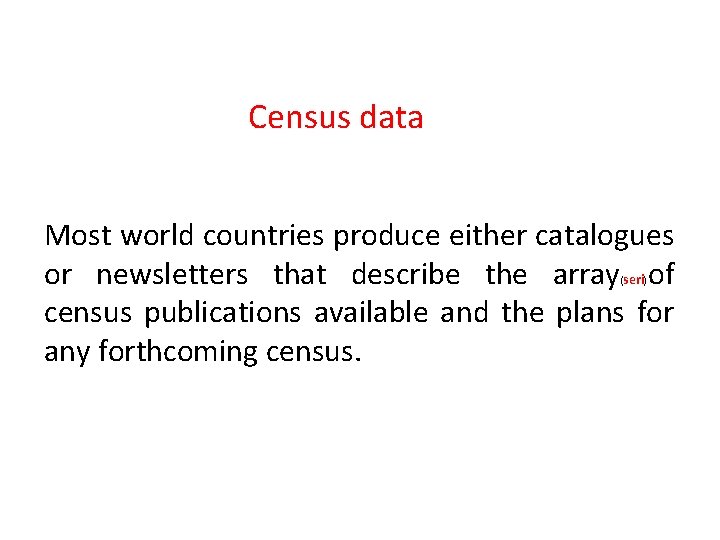 Census data Most world countries produce either catalogues or newsletters that describe the array